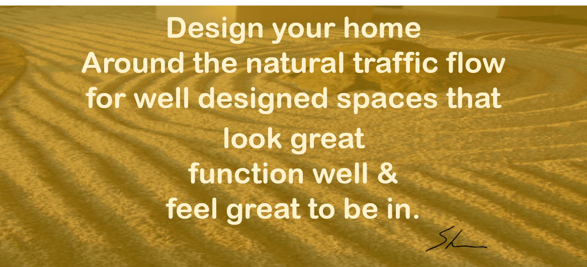 design home around traffic flow for well design spaces and no clutter. Design versus clutter